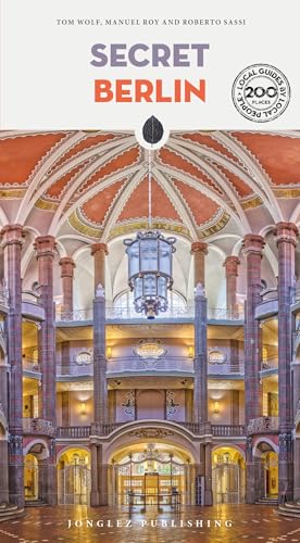 Secret Berlin: A guide to 200 unusual and unfamiliar places (Jonglez Secret Guides)