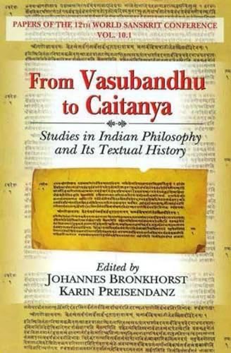 From Vasubandhu to Caitanya: Studies in Indian Philosophy and Its Textual History book cover