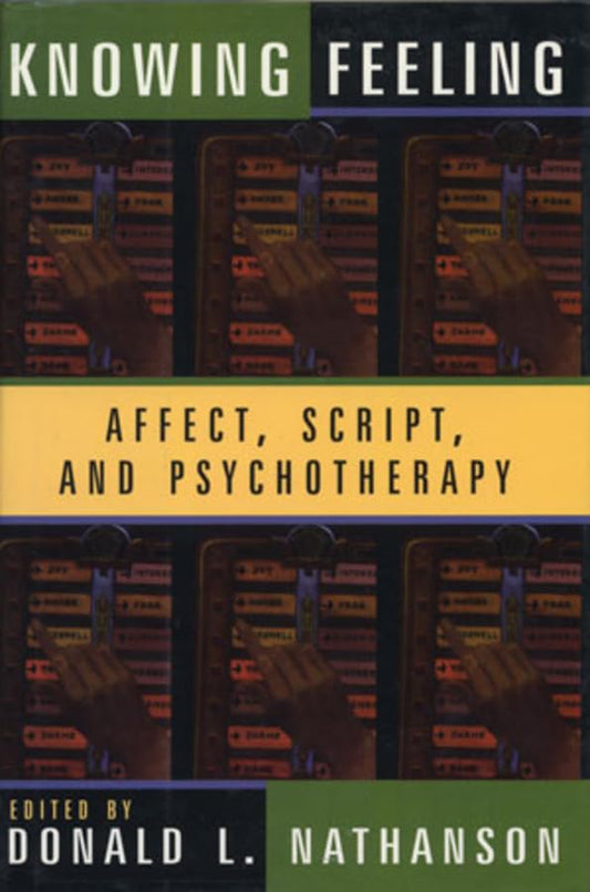 Knowing Feeling: Affect, Script, and Psychotherapy (Norton Professional Books) book cover