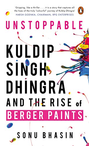 Unstoppable: Kuldip Singh Dhingra And The Rise Of Berger Paints book cover