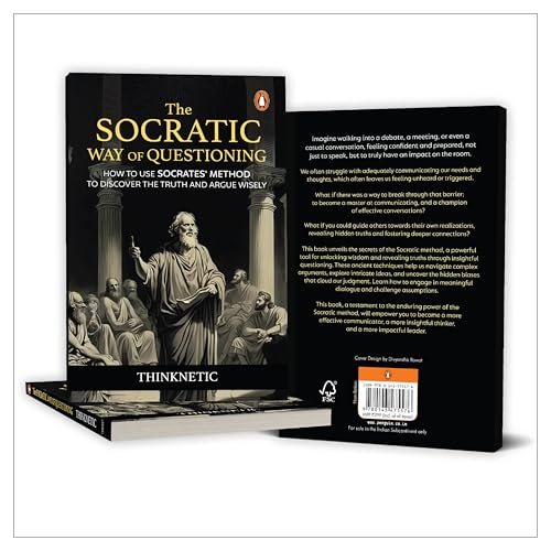 The Socratic Way of Questioning: How To Use Socrates' Method to Discover the Truth and Argue Wisely