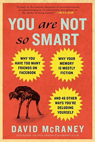 You Are Not So Smart: Why You Have Too Many Friends on Facebook, Why Your Memory Is Mostly Fiction, book cover