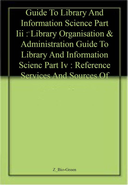 Part III : Library Organisation & Administration and Part IV : Reference Services and Sources of Information