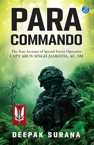 Para Commando: The true account of a Special Forces Operative, Capt Arun Singh Jasrotia ? Real-Life Story of a Brave Para Special Forces Officer