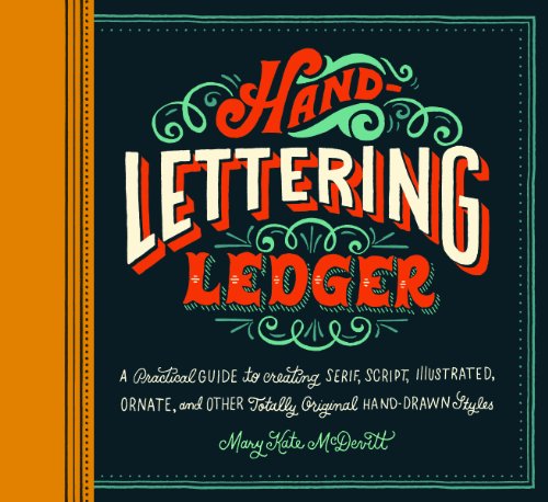 Hand-Lettering Ledger: A Practical Guide to Creating Serif, Script, Illustrated, Ornate, and Other T book cover