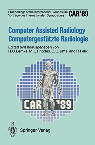 CAR’89 Computer Assisted Radiology / Computergestützte Radiologie: Proceedings of the 3rd International Symposium / Vorträge des 3. Internationalen Symposiums