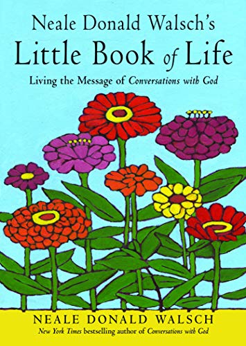 Neale Donald Walschs Little Book of Life : Living the Message of Conversations with God book cover