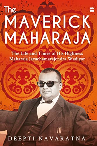 The Maverick Maharaja : The Life and Times of His Highness Maharaja Jayachamarajendra Wadiyar book cover