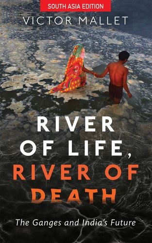 River of Life, River of Death: The Ganges and Indias Future book cover