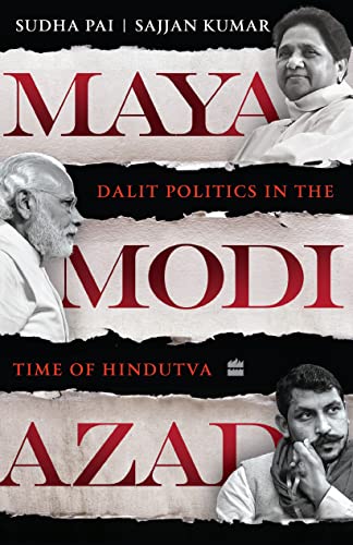 Maya, Modi, Azad : Dalit Politics in the Time of Hindutva book cover
