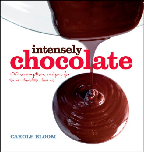 Intensely Chocolate: 100 Scrumptious Recipes for True Chocolate Lovers book cover