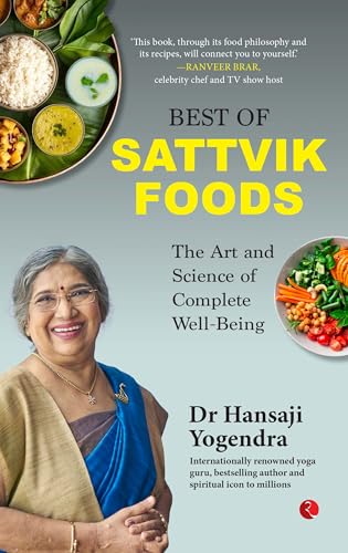Best of Sattvik Foods: The Art and Science of Complete Well-Being