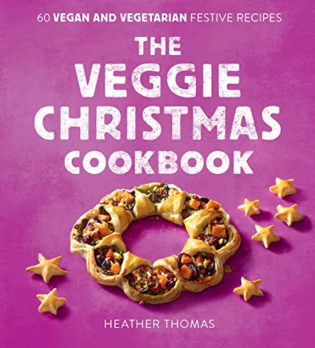 THE VEGGIE CHRISTMAS COOKBOOK: 60 Vegan and Vegetarian Festive Recipes book cover