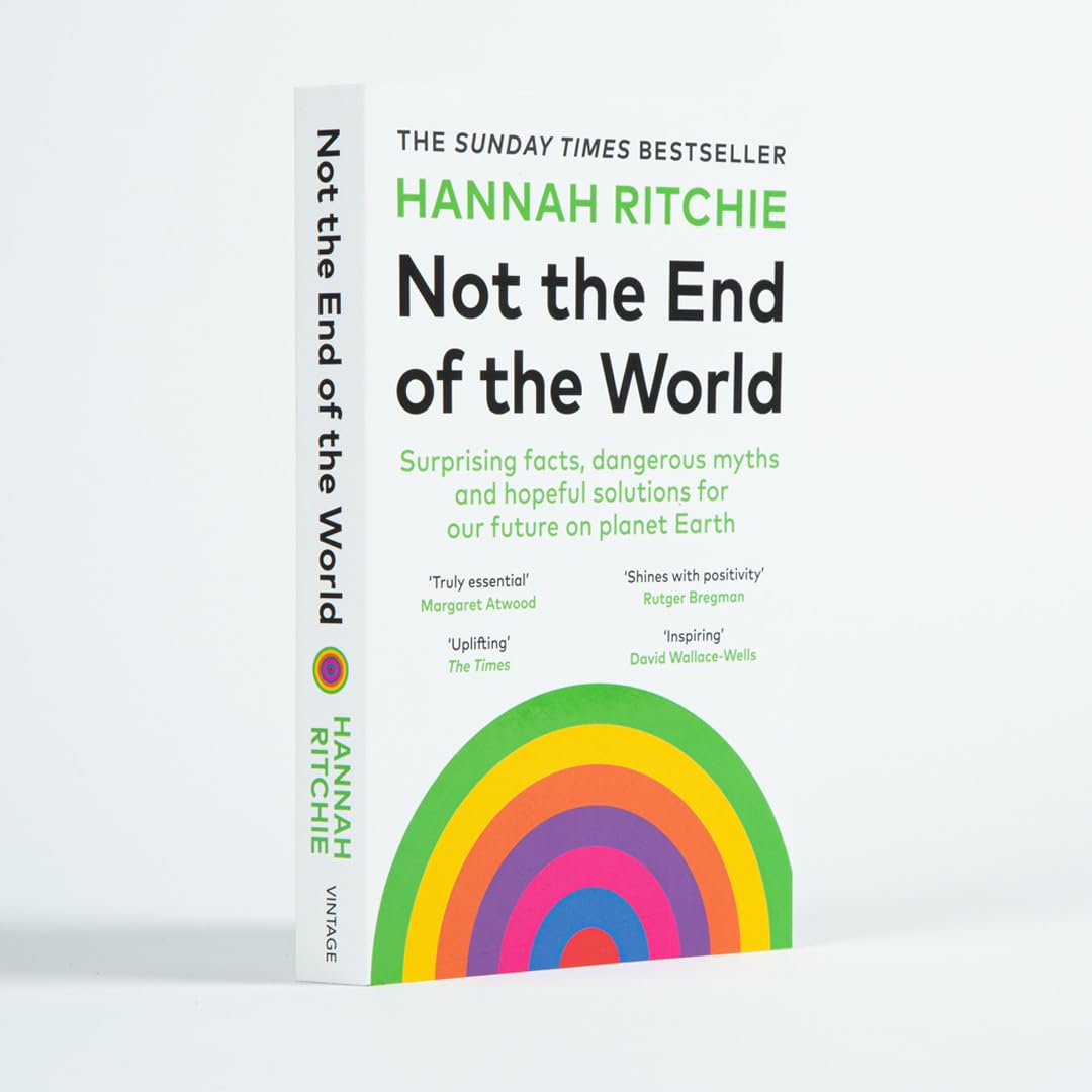 Not the End of the World: Surprising facts, dangerous myths and hopeful solutions for our future on planet Earth