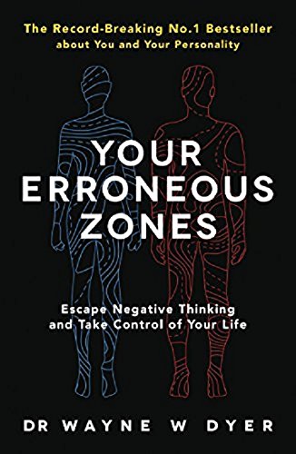 YOUR ERRONEOUS ZONES: Escape negative thinking and take control of your life by Dr. Wayne W. Dyer (Author) book cover
