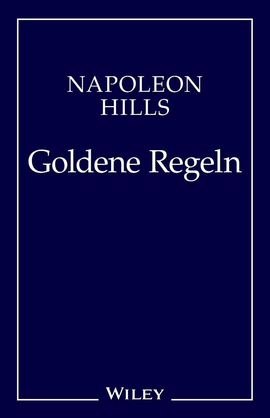 Napoleon Hill's Goldene Regeln - Zeitlose Weisheiten fur Ihren Erfolg
