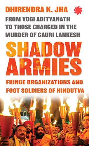 SHADOW ARMIES: Fringe Organizations and Foot Soldiers of Hindutva book cover