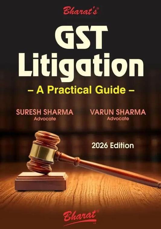 Bharat’s GST Litigation — A Practical Guide (2026 Edition) | Comprehensive Handbook on GST Disputes, Appeals, Case Laws & Procedures for Tax Professionals, Advocates & Students