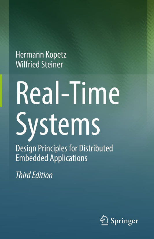 Real-Time Systems: Design Principles for Distributed Embedded Applications: 25 (Real-Time Systems Series)