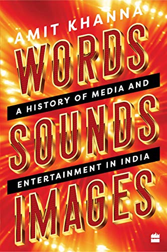 Words. Sounds. Images: A History Of Media And Entertainment In India book cover