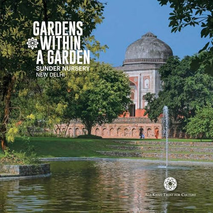 Gardens Within a Garden: Sunder Nursery, New Delhi