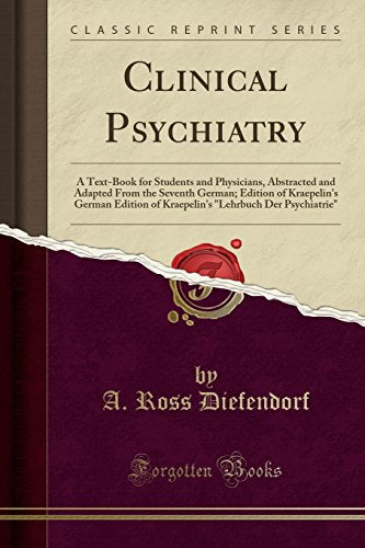 Clinical Psychiatry: A Text-Book for Students and Physicians, Abstracted and Adapted from the Sevent book cover