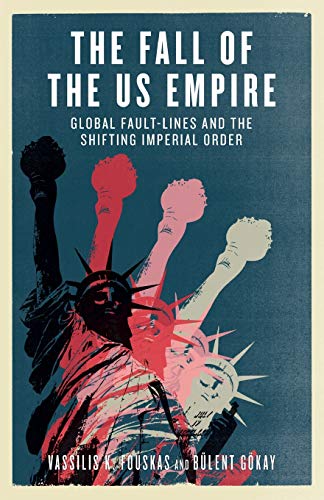 The Fall of the US Empire: Global Fault-Lines and the Shifting Imperial Order book cover