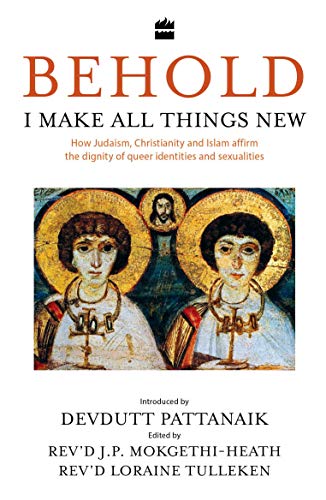 Behold, I Make All Things New: How Judaism, Christianity & Islam Affirm The Dignity Of Queer Identit book cover