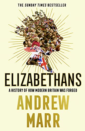 Elizabethans: A History Of How Modern Britain Was Forged book cover