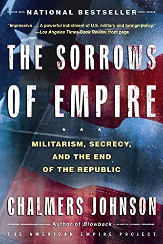The Sorrows of Empire: Militarism, Secrecy, and the End of the Republic (American Empire Project) book cover