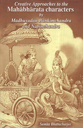 Creative Approaches to The Mahabharata Characters by Madhusudan Bankimchandra and Nabinchandra book cover