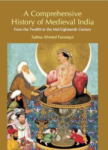 A Comprehensive History of Medieval India from Twelfth to the Mid Eighteenth Century by Salma Farooqui (Author) book cover