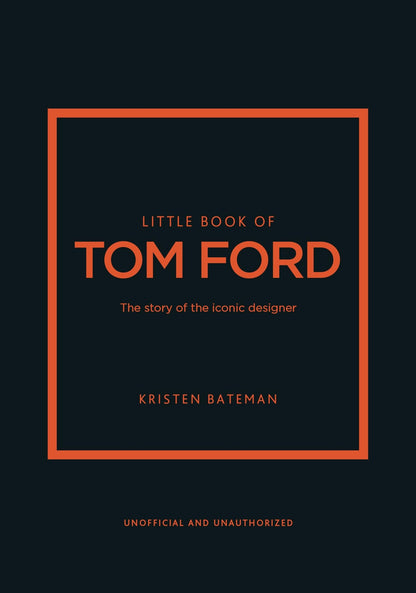 Little Book of Tom Ford: The story of the iconic brand: 29 (Little Books of Fashion)