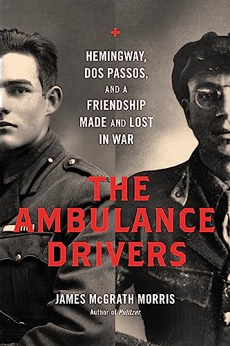 The Ambulance Drivers: Hemingway, Dos Passos, and a Friendship Made and Lost in War book cover
