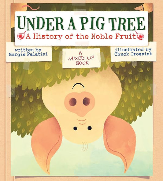 Under A Pig Tree: A History Of The Noble Fruit (A Mixed-Up Book) book cover