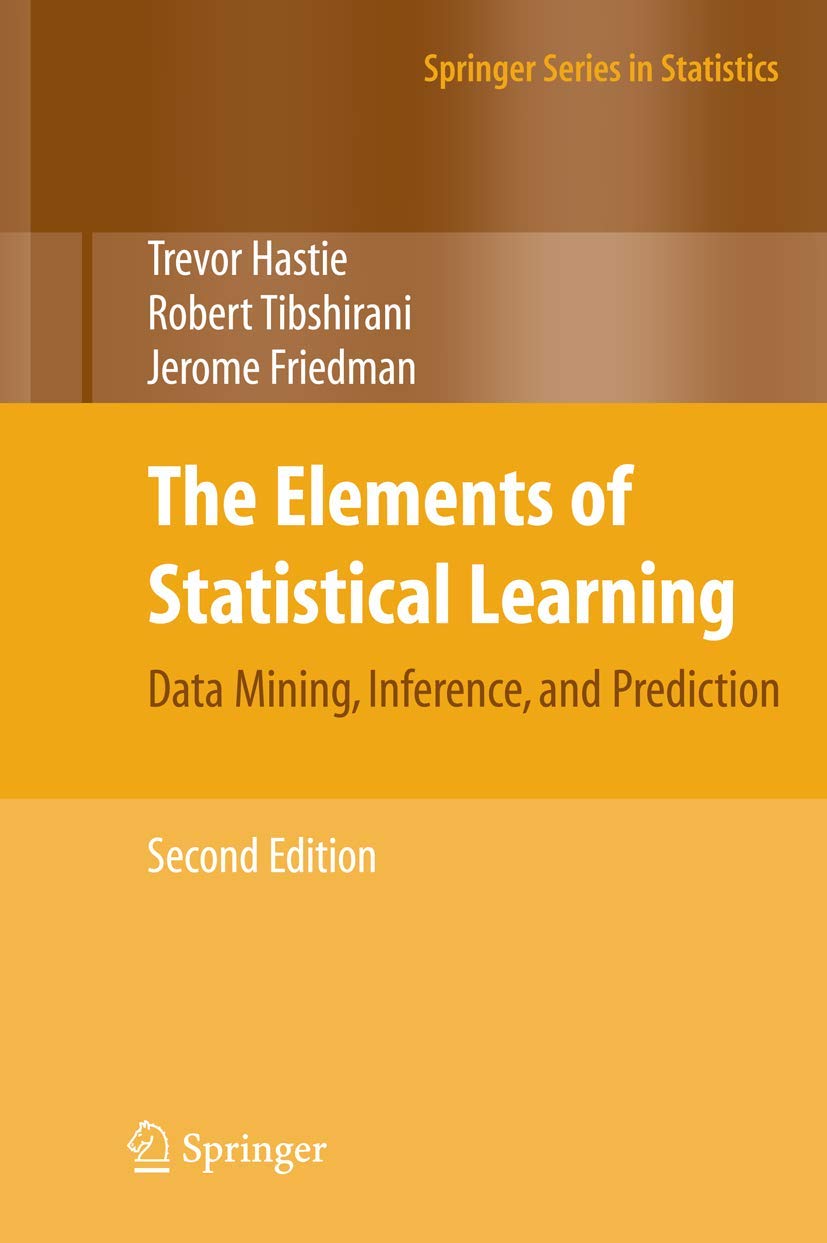 The Elements of Statistical Learning (Springer Series in Statistics) by Jerome Friedman (Author), Robert Tibshirani (Author), Trevor Hastie (Author) & 0 More book cover