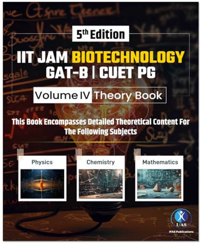 IIT JAM Biotechnology Books 2027 (Vol 4) | Complete Theory Book for Physics, Chemistry & Mathematics | Best for IIT JAM, GAT-B, CUET(PG),TIFR & All MSc Entrance Exams | IFAS Publications