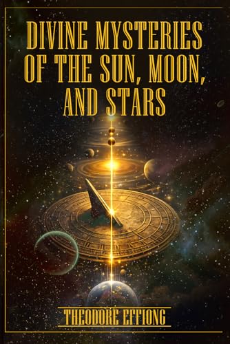Divine mysteries of the sun. moon, and stars