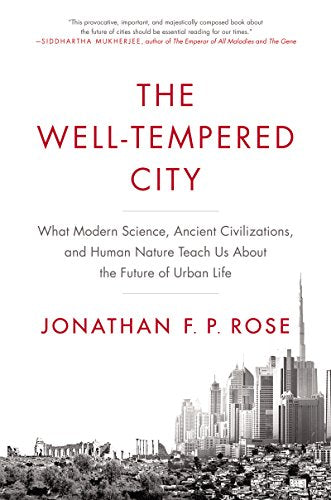 The Well-Tempered City: What Modern Science, Ancient Civilizations, and Human Nature Teach Us About book cover
