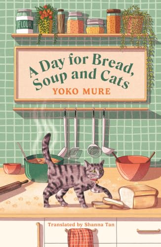 A Day for Bread, Soup and Cats: The cosy heartwarming Japanese sensation