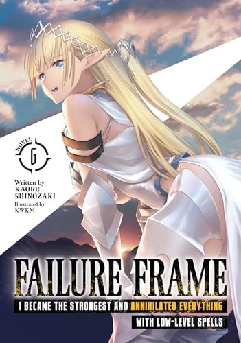 Failure Frame: I Became the Strongest and Annihilated Everything With Low-Level Spells (Light Novel)