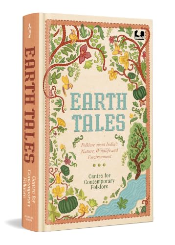 Earth Tales: Folklore about India's Nature, Wildlife and Environment | A Unique Collection of Illustrated Folklore Stories from Every State of India: Illustrated Giftable Edition | Ages 8+