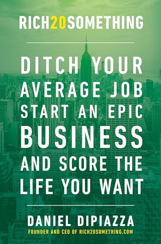 Rich20Something: Ditch Your Average Job, Start an Epic Business, and Score the Life You Want book cover