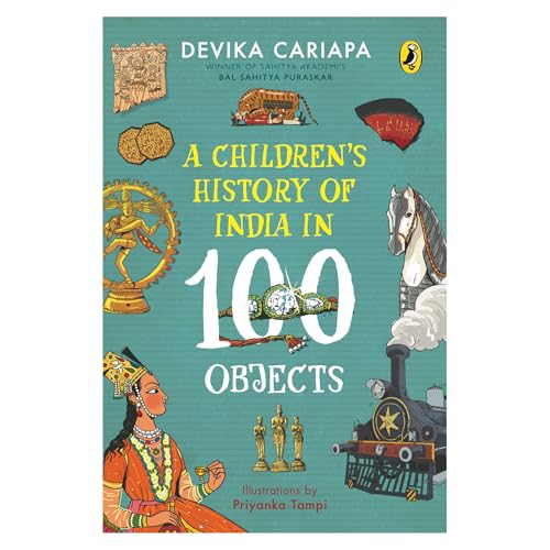 A Children's History of India in 100 Objects: Indian History from Ancient Times to Present Day through Various Artefacts and Art | Full-Colour Illustrated Book for Young Readers