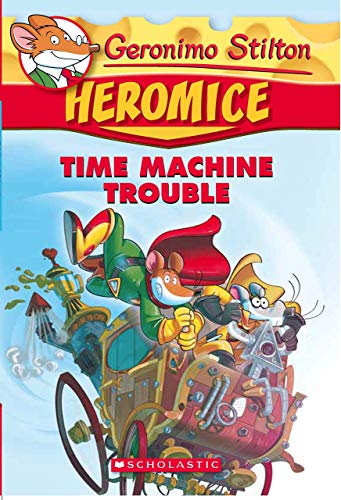 GERONIMO STILTON - HEROMICE#07 TIME MACHINE TROUBLE book cover