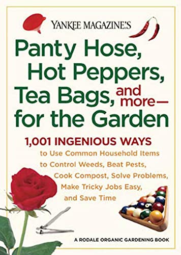 Yankee Magazines Pantyhose, Hot Peppers, Tea Bags, and More-for the Garden: 1,001 Ingenious Ways to book cover