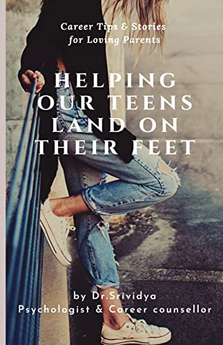 Helping Our Teens Land On Their Feet: Careers Tips & Stories for Loving Parents