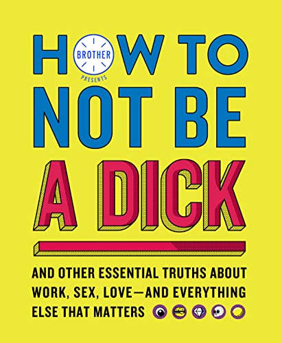 HOW TO NOT BE A DICK book cover