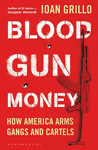 Blood Gun Money: How America Arms Gangs and Cartels book cover