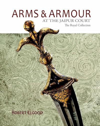 ARMS & ARMOUR: AT THE JAIPUR COURT THE ROYAL COLLECTION book cover